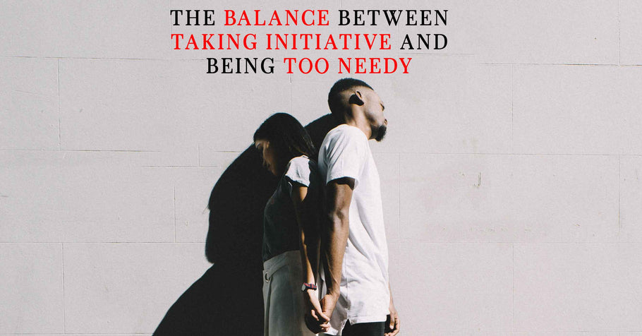 Beyond Alpha Podcast | The Balance Between Taking Initiative and Being Too Needy