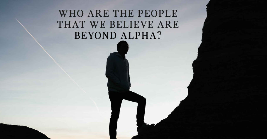 Beyond Alpha Podcast | Who are the People that we Believe are Beyond Alpha?