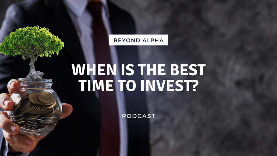 Beyond Alpha Podcast | When is the Best Time to Invest?